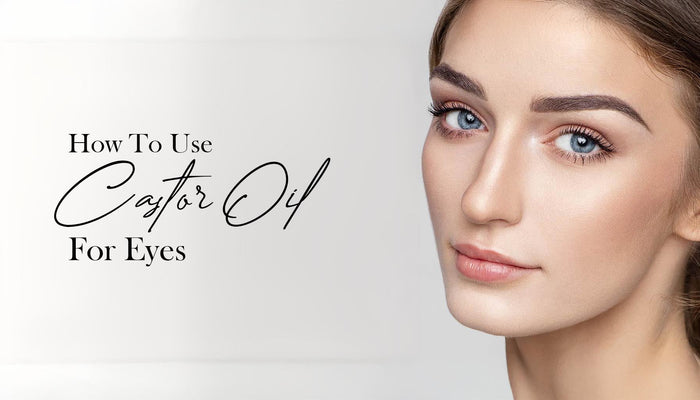 How to Use Castor Oil Around the Eyes Safely